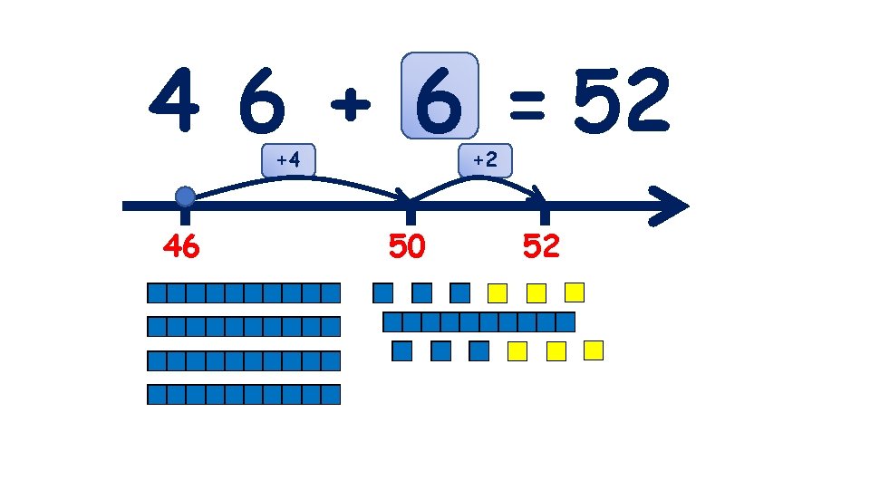 4 6 + 6 = 52 +4 46 +2 50 52 