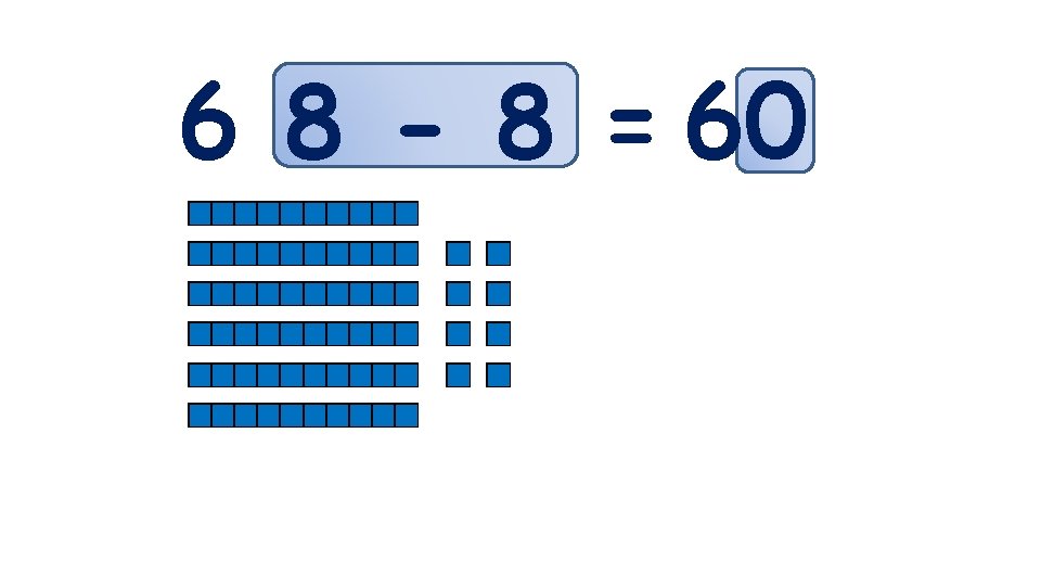 6 8 - 8 = 60 