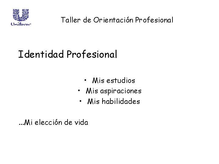 Taller de Orientación Profesional Identidad Profesional • Mis estudios • Mis aspiraciones • Mis