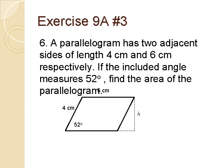 Exercise 9 A #3 6. A parallelogram has two adjacent sides of length 4