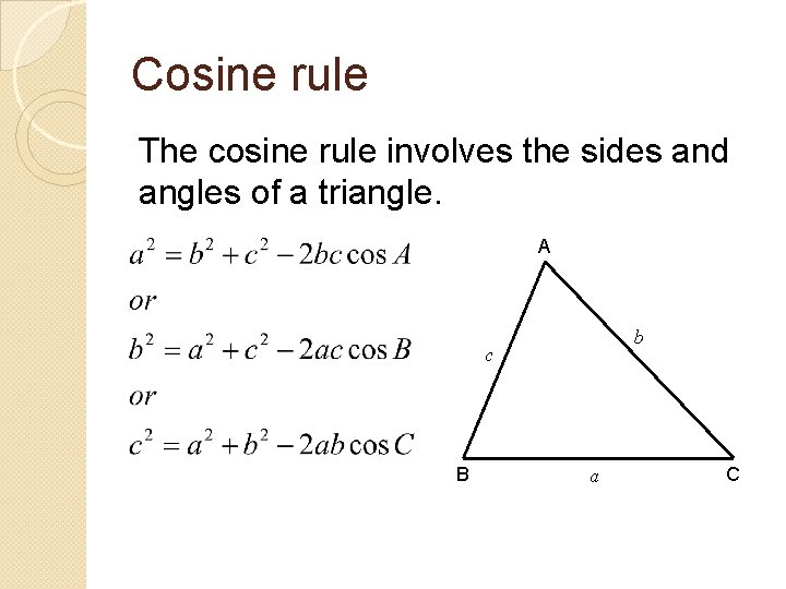 Cosine rule The cosine rule involves the sides and angles of a triangle. A