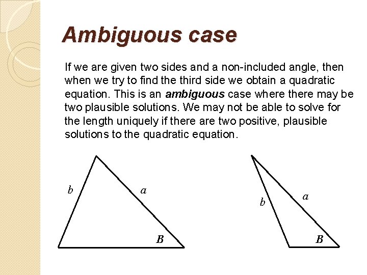 Ambiguous case If we are given two sides and a non-included angle, then we