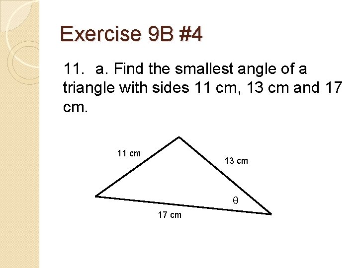 Exercise 9 B #4 11. a. Find the smallest angle of a triangle with