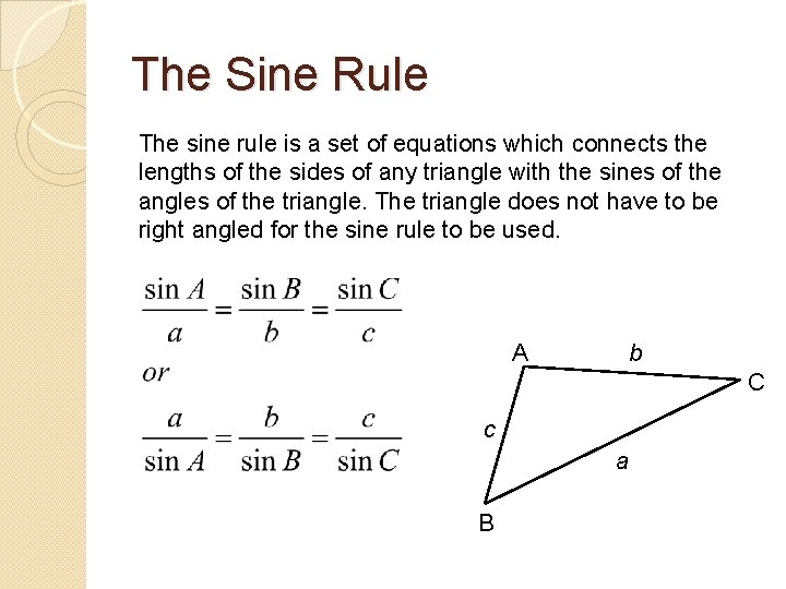 The Sine Rule The sine rule is a set of equations which connects the