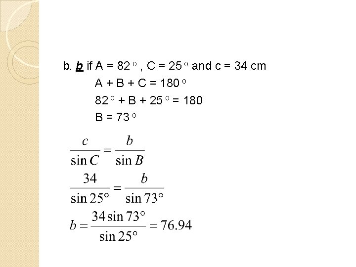 b. b if A = 82 o , C = 25 o and c