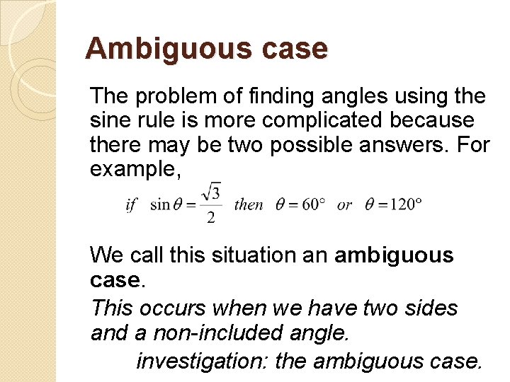 Ambiguous case The problem of finding angles using the sine rule is more complicated