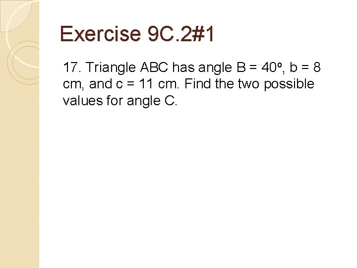 Exercise 9 C. 2#1 17. Triangle ABC has angle B = 40 o, b