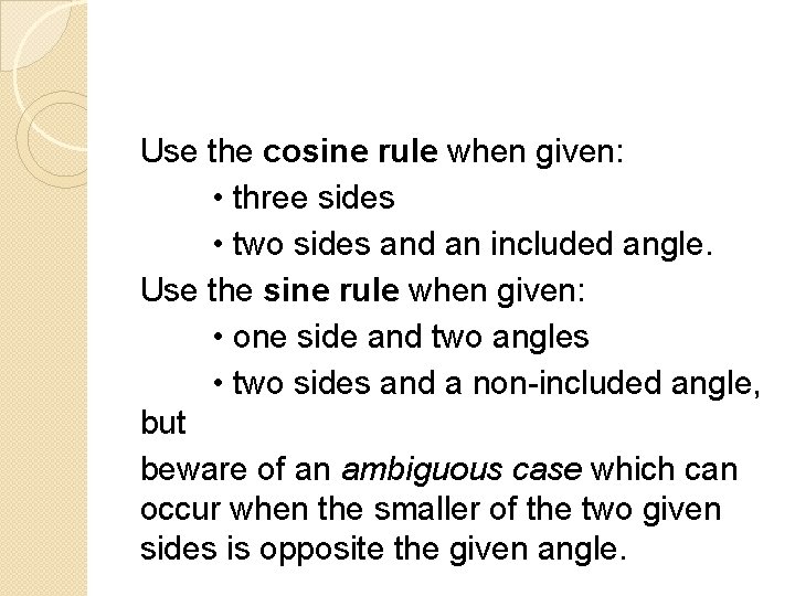 Use the cosine rule when given: • three sides • two sides and an