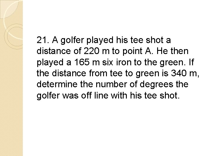 21. A golfer played his tee shot a distance of 220 m to point