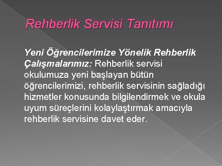 Rehberlik Servisi Tanıtımı Yeni Öğrencilerimize Yönelik Rehberlik Çalışmalarımız: Rehberlik servisi okulumuza yeni başlayan bütün