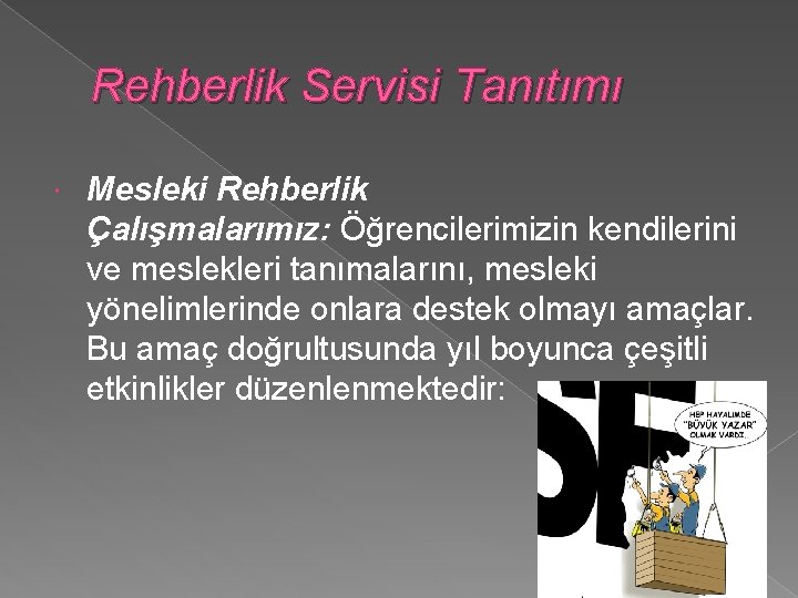 Rehberlik Servisi Tanıtımı Mesleki Rehberlik Çalışmalarımız: Öğrencilerimizin kendilerini ve meslekleri tanımalarını, mesleki yönelimlerinde onlara