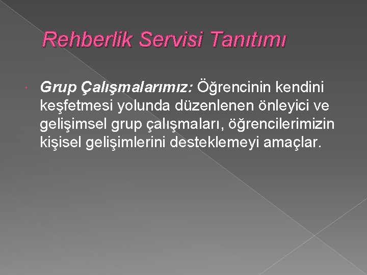 Rehberlik Servisi Tanıtımı Grup Çalışmalarımız: Öğrencinin kendini keşfetmesi yolunda düzenlenen önleyici ve gelişimsel grup