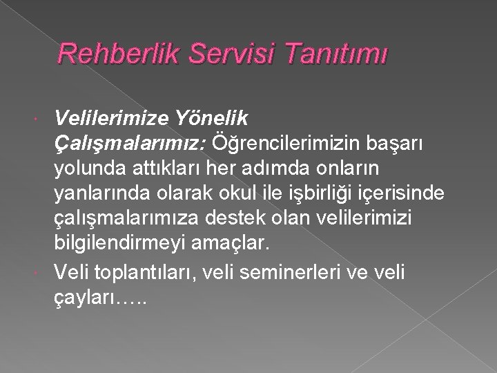 Rehberlik Servisi Tanıtımı Velilerimize Yönelik Çalışmalarımız: Öğrencilerimizin başarı yolunda attıkları her adımda onların yanlarında