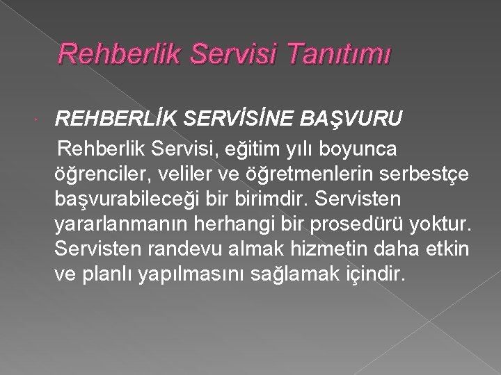 Rehberlik Servisi Tanıtımı REHBERLİK SERVİSİNE BAŞVURU Rehberlik Servisi, eğitim yılı boyunca öğrenciler, veliler ve