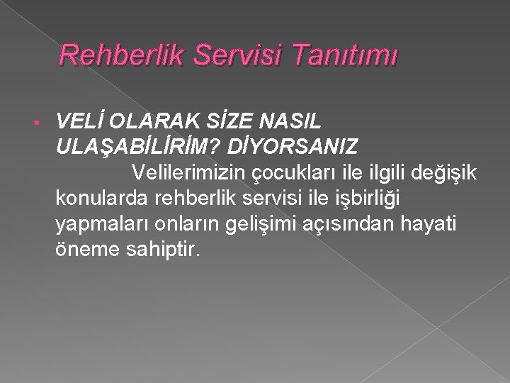 Rehberlik Servisi Tanıtımı • VELİ OLARAK SİZE NASIL ULAŞABİLİRİM? DİYORSANIZ Velilerimizin çocukları ile ilgili