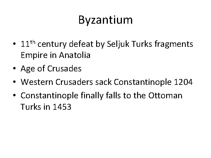 Byzantium • 11 th century defeat by Seljuk Turks fragments Empire in Anatolia •