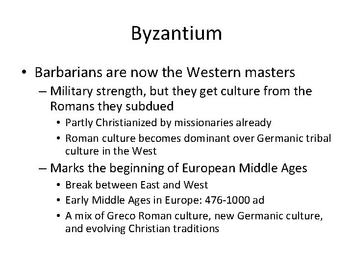 Byzantium • Barbarians are now the Western masters – Military strength, but they get