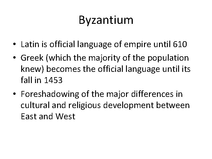 Byzantium • Latin is official language of empire until 610 • Greek (which the