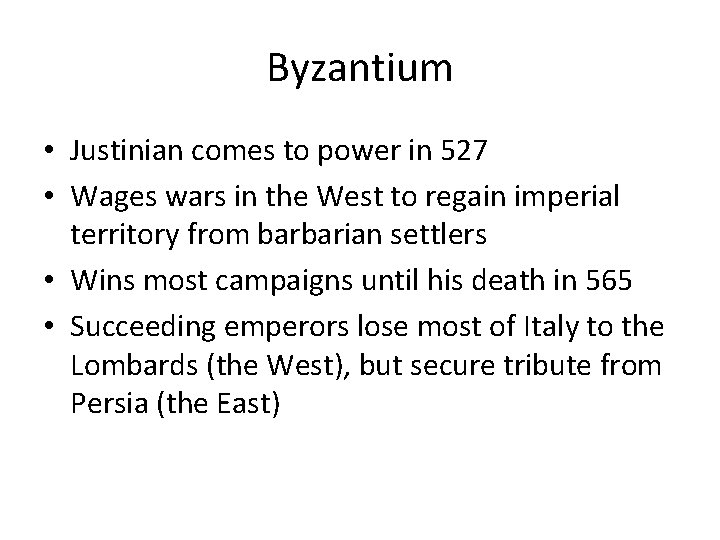 Byzantium • Justinian comes to power in 527 • Wages wars in the West