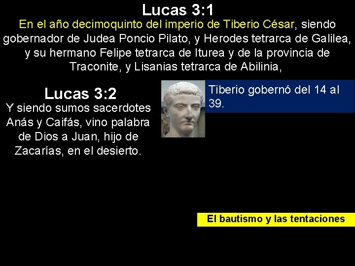 Lucas 3: 1 En el año decimoquinto del imperio de Tiberio César, siendo gobernador