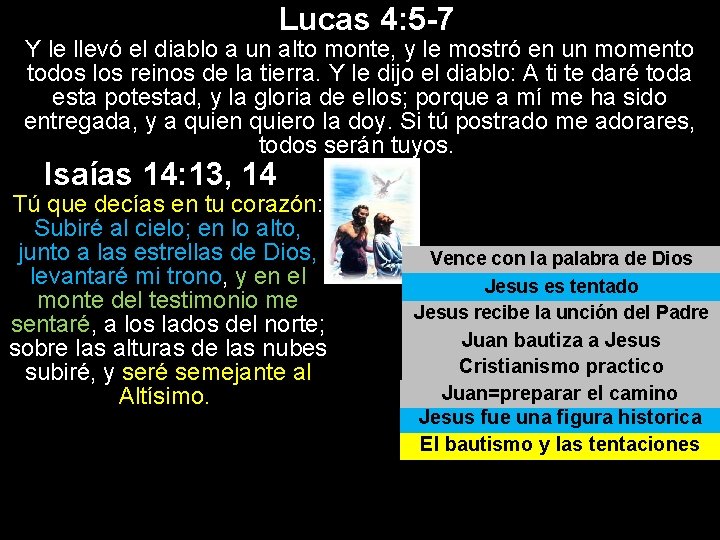 Lucas 4: 5 -7 Y le llevó el diablo a un alto monte, y