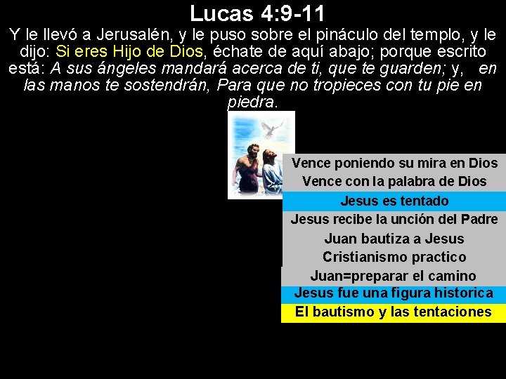 Lucas 4: 9 -11 Y le llevó a Jerusalén, y le puso sobre el