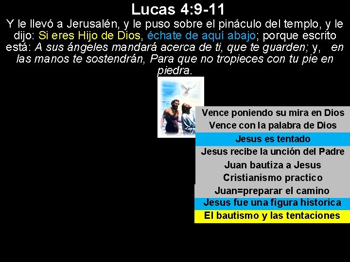 Lucas 4: 9 -11 Y le llevó a Jerusalén, y le puso sobre el