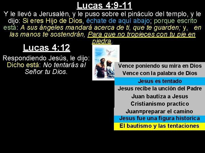 Lucas 4: 9 -11 Y le llevó a Jerusalén, y le puso sobre el