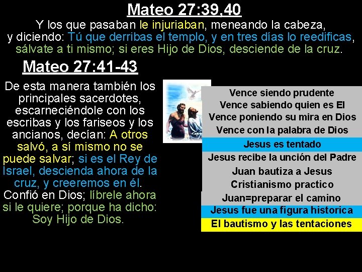 Mateo 27: 39, 40 Y los que pasaban le injuriaban, meneando la cabeza, y