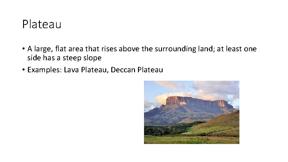 Plateau • A large, flat area that rises above the surrounding land; at least