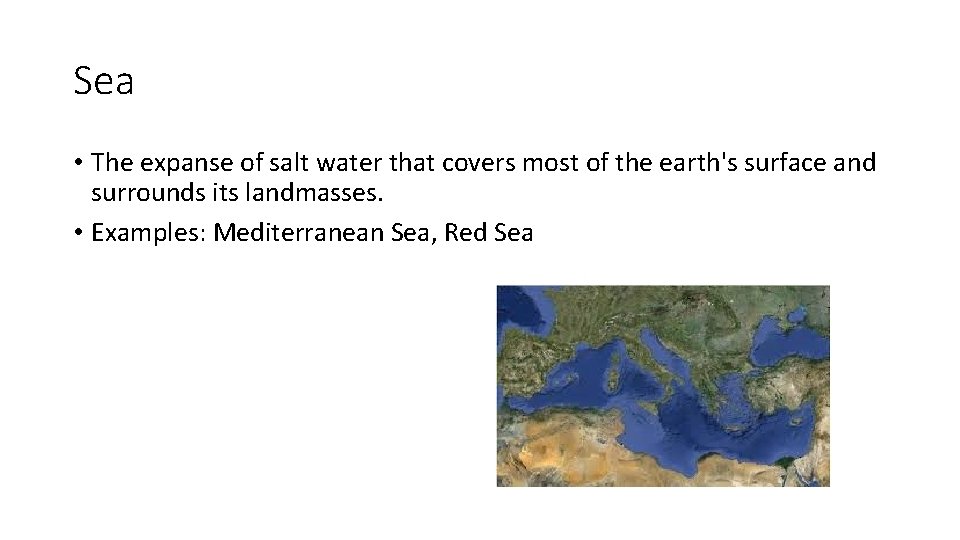 Sea • The expanse of salt water that covers most of the earth's surface
