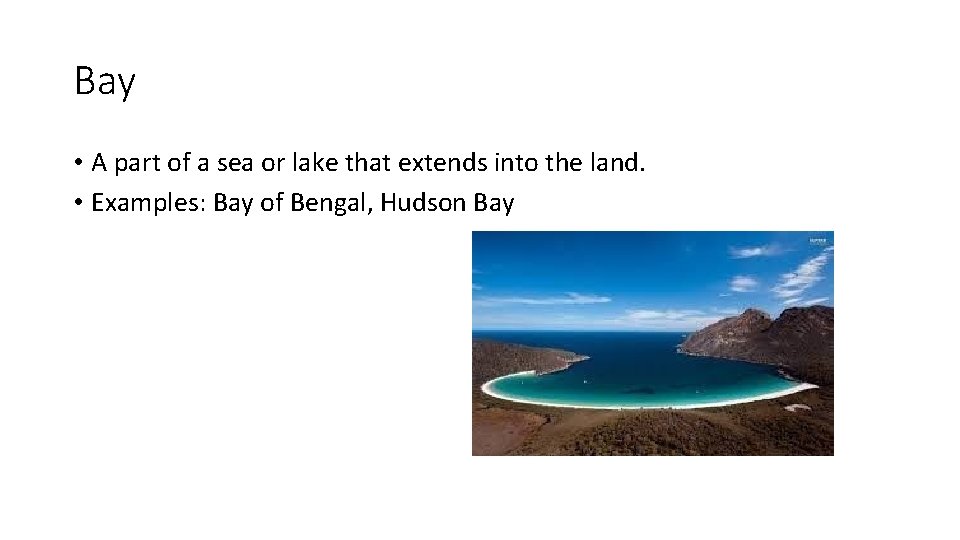 Bay • A part of a sea or lake that extends into the land.