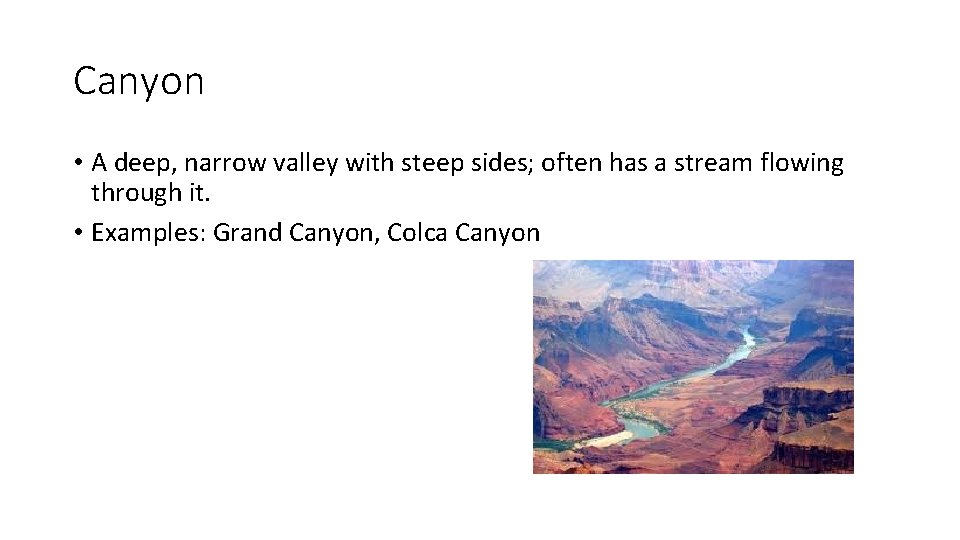 Canyon • A deep, narrow valley with steep sides; often has a stream flowing