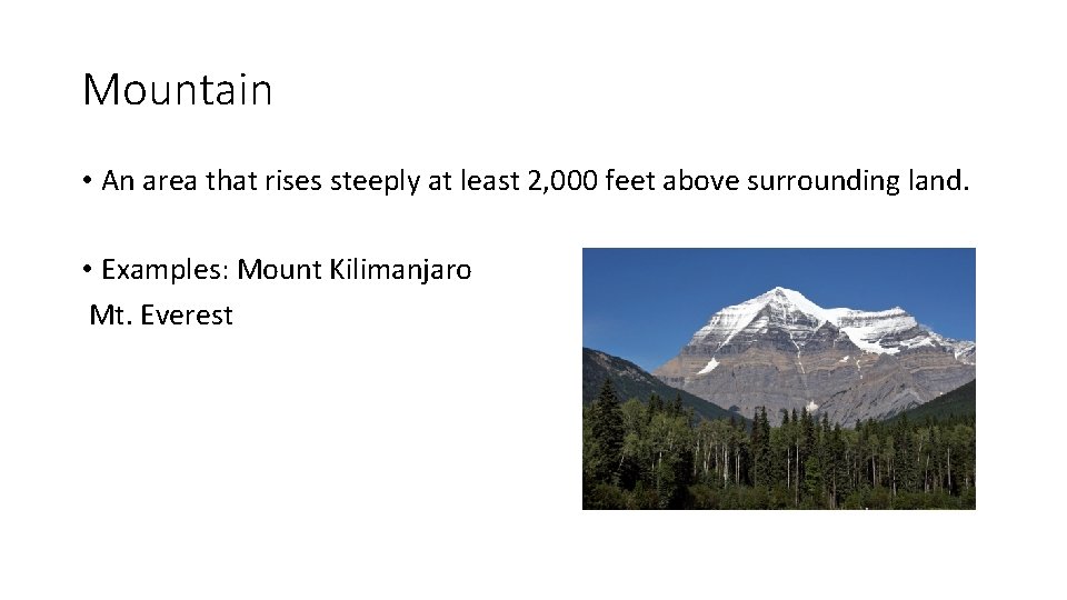 Mountain • An area that rises steeply at least 2, 000 feet above surrounding