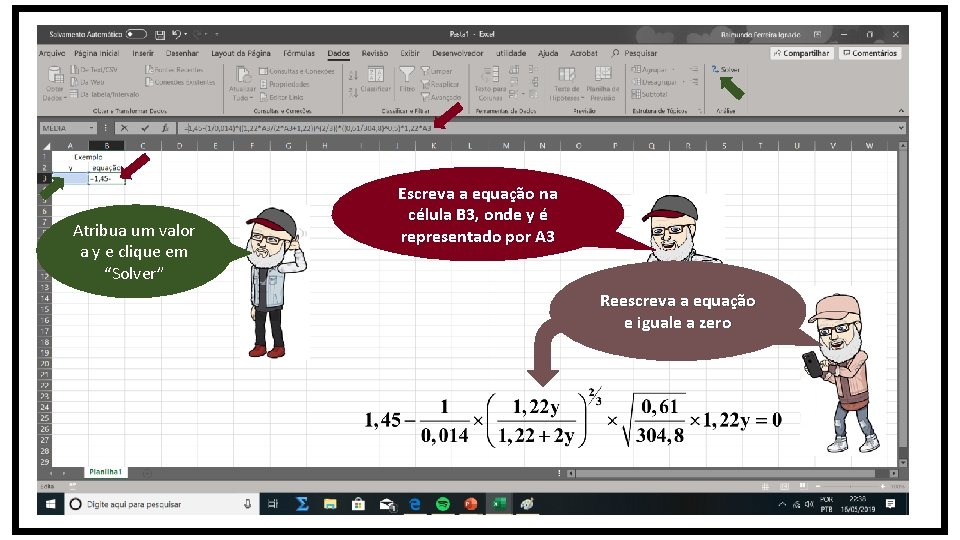 Atribua um valor a y e clique em “Solver” Escreva a equação na célula