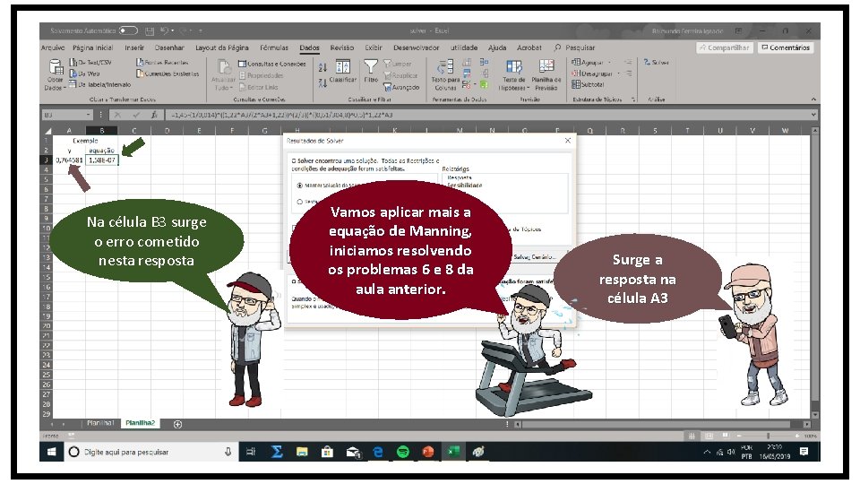 Na célula B 3 surge o erro cometido nesta resposta Vamos aplicar mais a