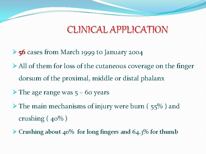 CLINICAL APPLICATION Ø 56 cases from March 1999 to January 2004 Ø All of