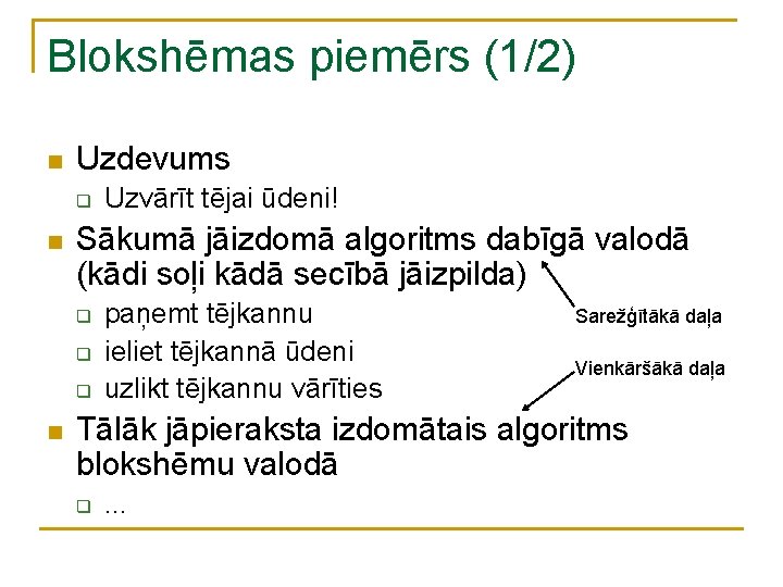 Blokshēmas piemērs (1/2) n Uzdevums q n Sākumā jāizdomā algoritms dabīgā valodā (kādi soļi