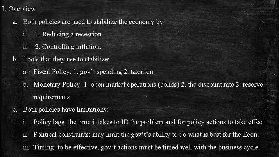 I. Overview a. Both policies are used to stabilize the economy by: i. 1.