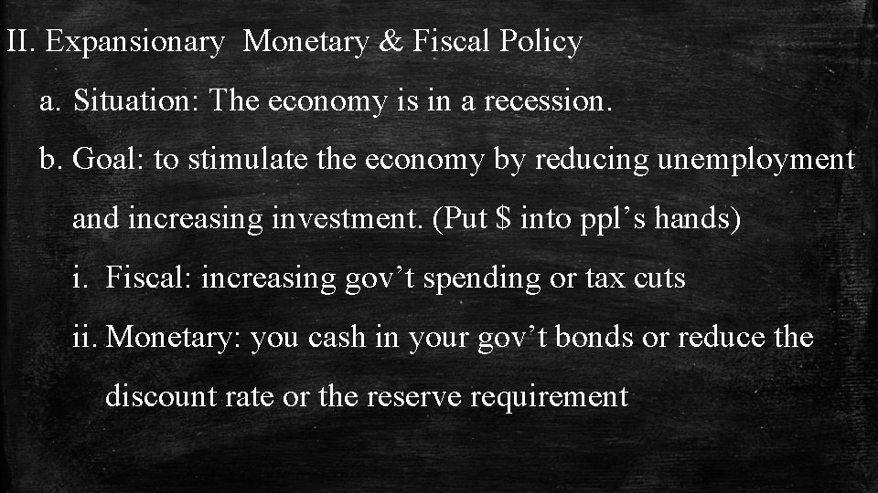 II. Expansionary Monetary & Fiscal Policy a. Situation: The economy is in a recession.
