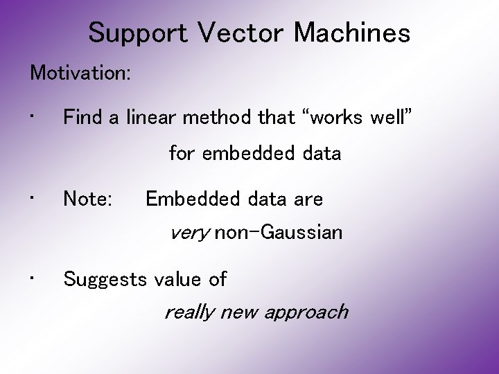 Support Vector Machines Motivation: • Find a linear method that “works well” for embedded