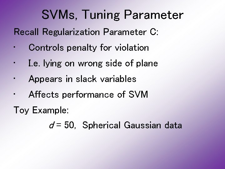 SVMs, Tuning Parameter Recall Regularization Parameter C: • Controls penalty for violation • I.