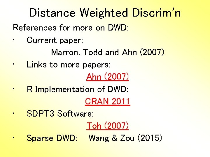Distance Weighted Discrim’n References for more on DWD: • Current paper: Marron, Todd and