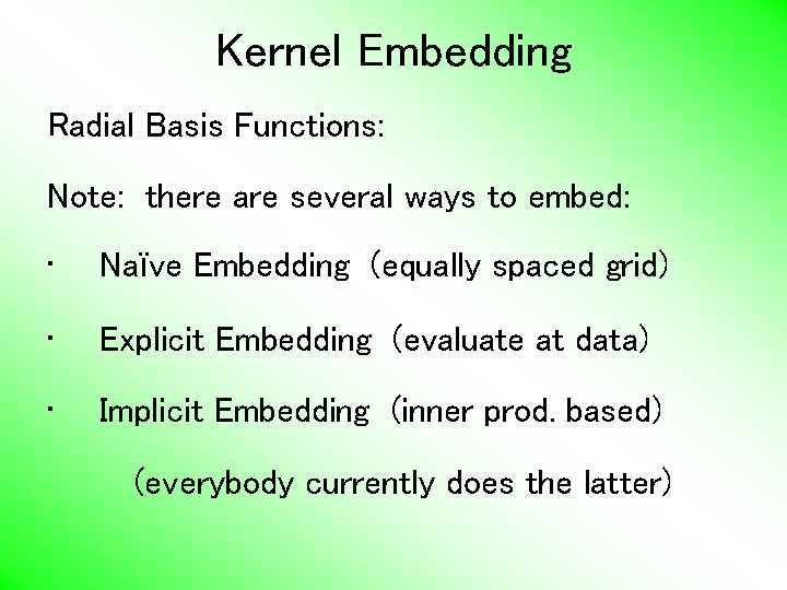 Kernel Embedding Radial Basis Functions: Note: there are several ways to embed: • Naïve