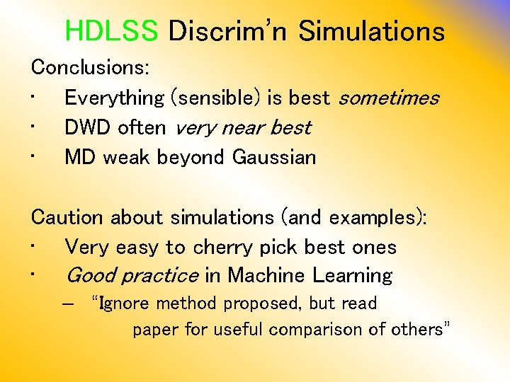 HDLSS Discrim’n Simulations Conclusions: • Everything (sensible) is best sometimes • DWD often very