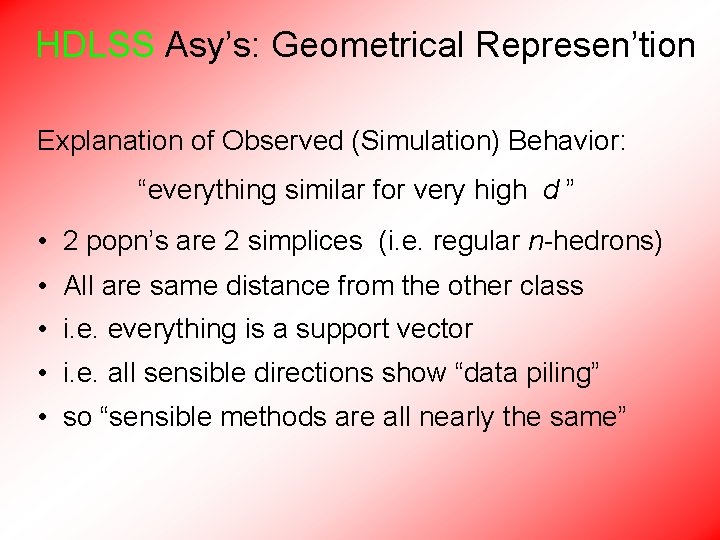 HDLSS Asy’s: Geometrical Represen’tion Explanation of Observed (Simulation) Behavior: “everything similar for very high