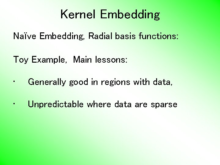 Kernel Embedding Naïve Embedding, Radial basis functions: Toy Example, Main lessons: • Generally good