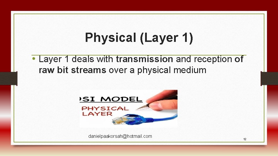 Physical (Layer 1) • Layer 1 deals with transmission and reception of raw bit