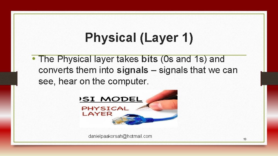 Physical (Layer 1) • The Physical layer takes bits (0 s and 1 s)