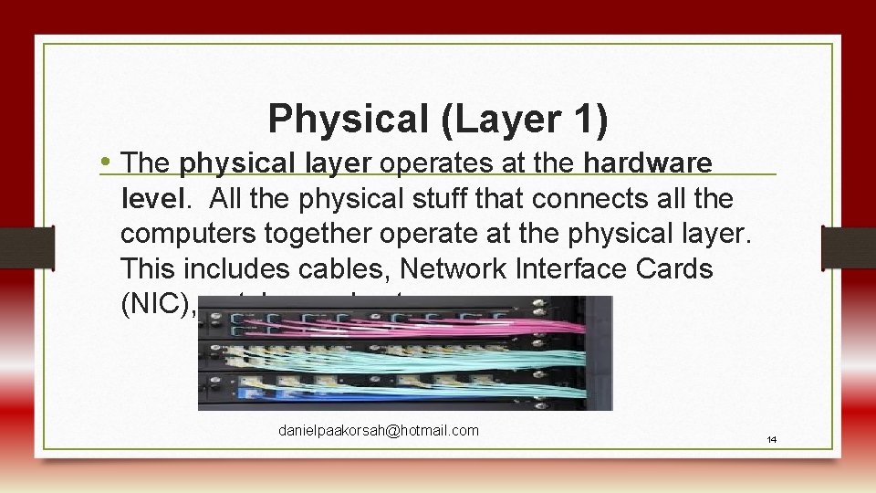 Physical (Layer 1) • The physical layer operates at the hardware level. All the